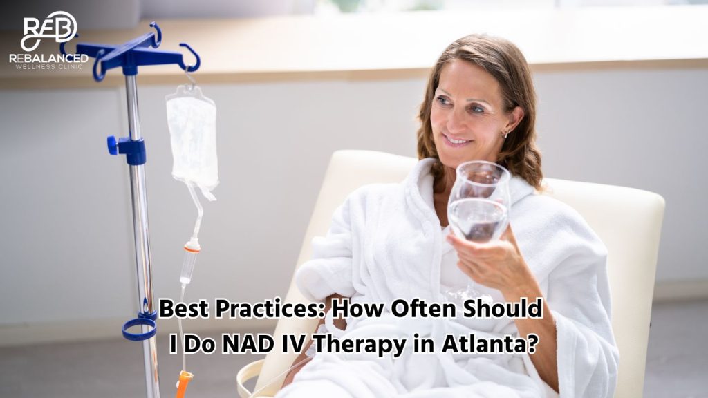 Best Practices: How Often Should I Do NAD IV Therapy in Atlanta?