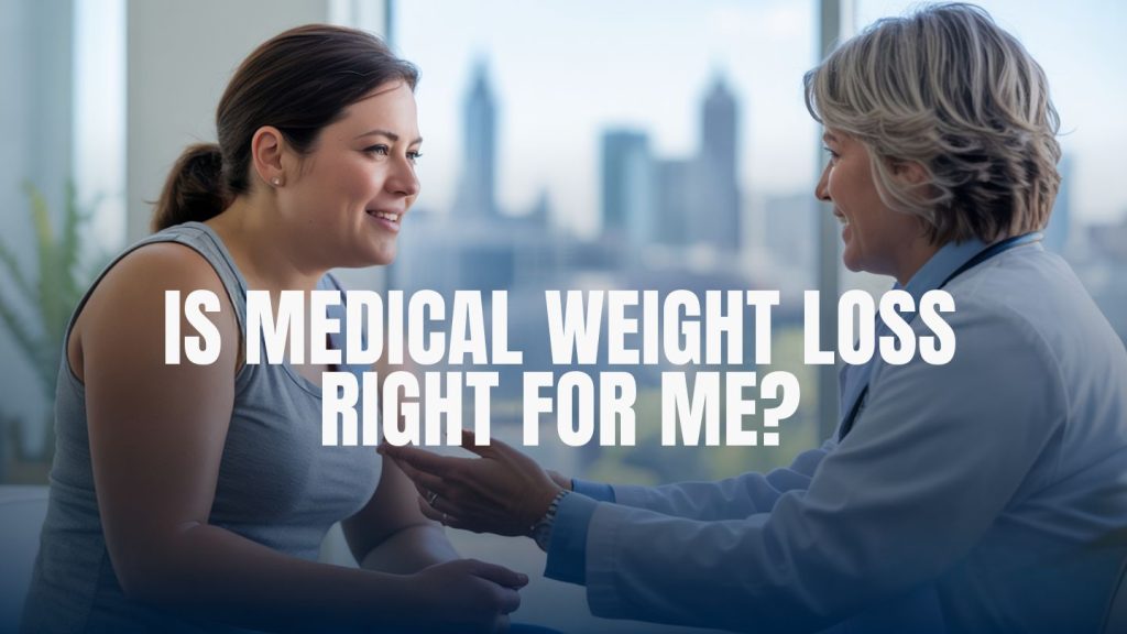 How Do I Know if I'm a Good Candidate for Medical Weight Loss in Atlanta?